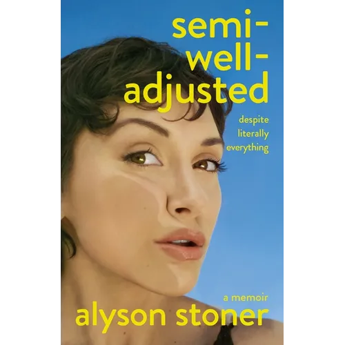 Semi-Well-Adjusted Despite Literally Everything: A Memoir