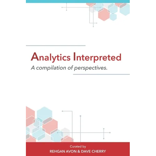 Analytics Interpreted: A compilation of perspectives - Paperback
