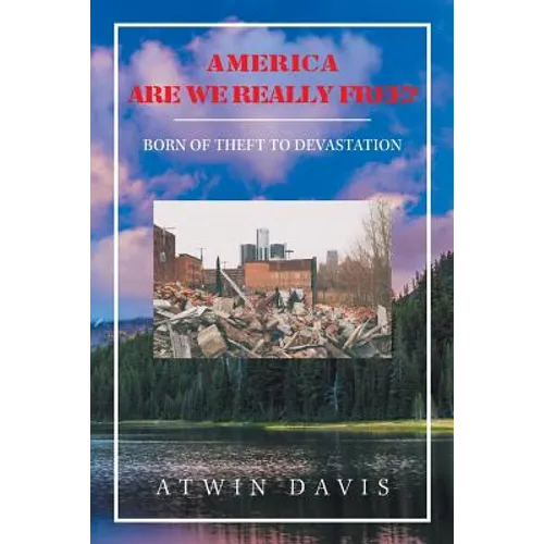 America Are We Really Free?: Born of Theft to Devastation - Paperback
