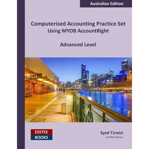 Computerised Accounting Practice Set Using MYOB AccountRight - Advanced Level: Australian Edition - Paperback
