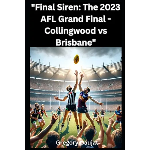 Final Siren: The 2023 AFL Grand Final - Collingwood vs Brisbane - Paperback