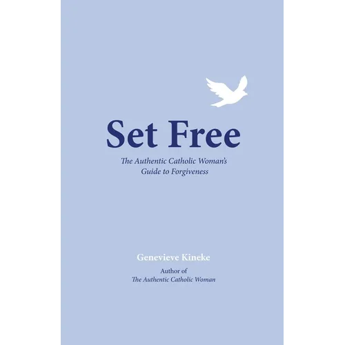 Set Free: The Authentic Catholic Woman's Guide to Forgiveness - Paperback