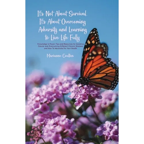 It's Not About Survival, It's About Overcoming Adversity and Learning to Live Life Fully - Paperback