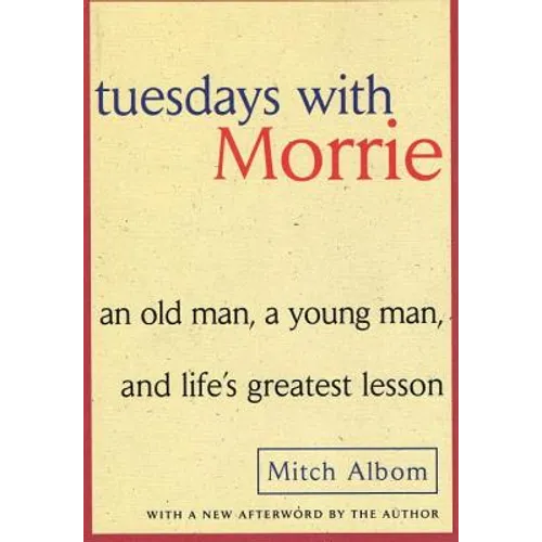 Tuesdays with Morrie: An Old Man, a Young Man, and Life's Greatest Lesson - Hardcover