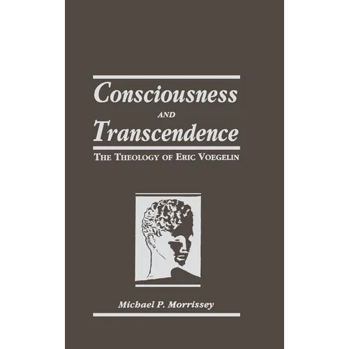 Consciousness and Transcendence: The Theology of Eric Voegelin - Hardcover