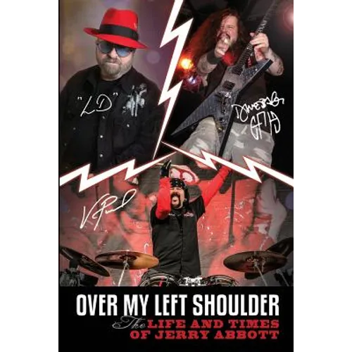 Over My Left Shoulder: The Life and Times Jerry Abbott - FATHER OF ViNNIE PAUL aka 