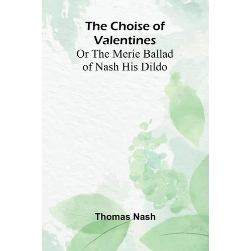 The Choise of Valentines; Or the Merie Ballad of Nash His Dildo - Paperback