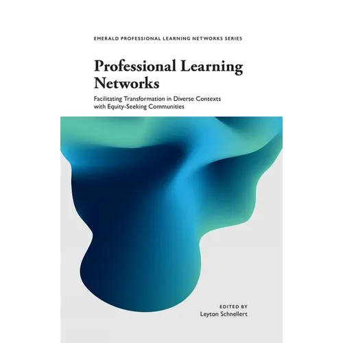 Professional Learning Networks: Facilitating Transformation in Diverse Contexts with Equity-Seeking Communities - Paperback