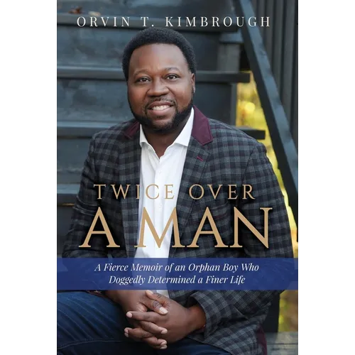 Twice Over a Man: A Fierce Memoir of an Orphan Boy Who Doggedly Determined a Finer Life - Hardcover