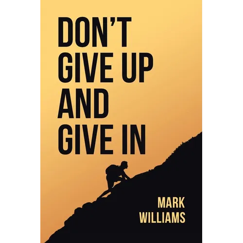 Don't Give Up and Give In - Paperback