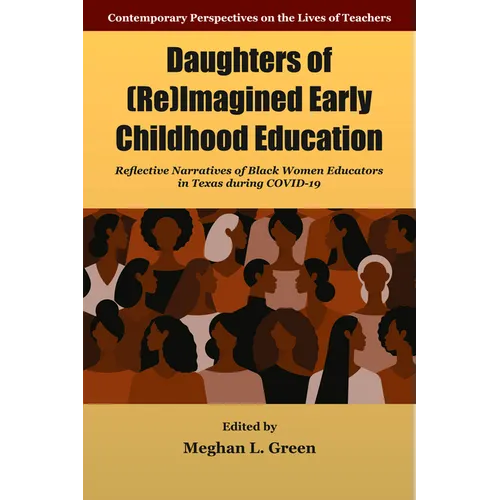 Daughters of (Re)Imagined Early Childhood Education: Reflective Narratives of Black Women Educators in Texas During Covid-19 - Hardcover