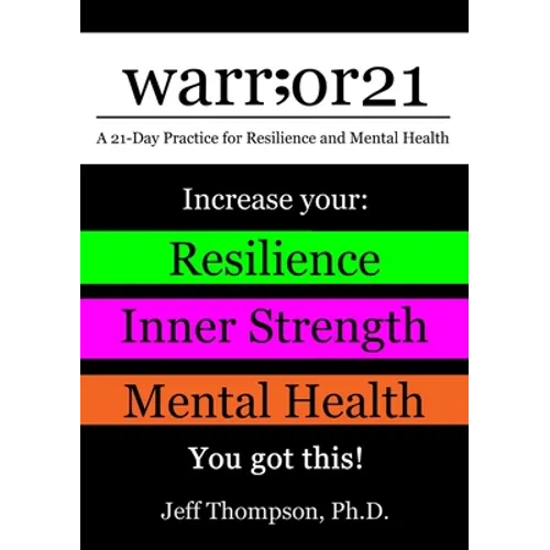 warr;or21: A 21-Day Practice for Resilience and Mental Health - Increase Your: Resilience, Inner Strength, & Mental Health - You Got This! - Paperback
