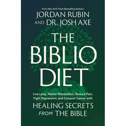 The Biblio Diet: Live Long, Master Metabolism, Reduce Pain, Fight Depression, and Conquer Cancer with Healing Secrets from the Bible - Hardcover