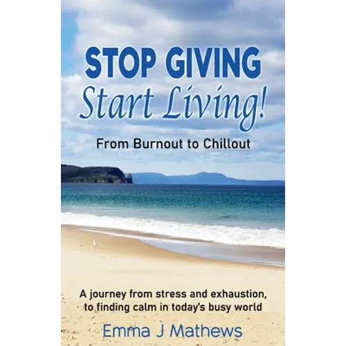 Stop Giving Start Living: From Burnout to Chillout - Paperback