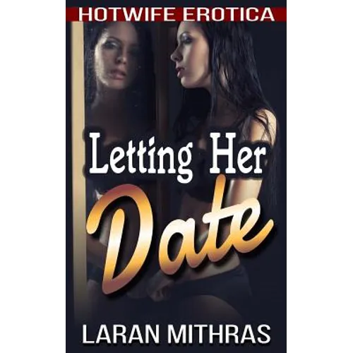 Letting Her Date: Hotwife Erotica - Paperback