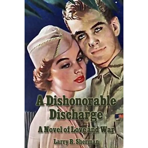 A Dishonorable Discharge: A Novel of Love and War - Paperback