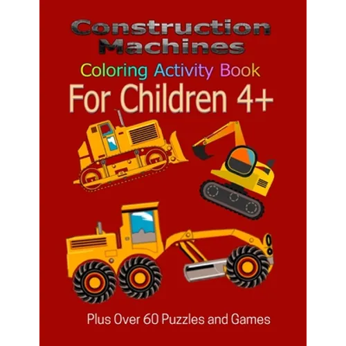 Construction Machines Coloring Activity Book For Children 4+: Plus over 60 puzzles and games - Paperback