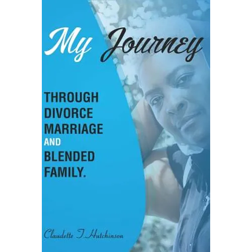 My Journey Through Divorce, Marriage, and Blended Family - Paperback