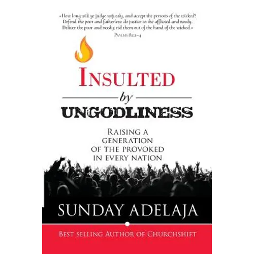 Insulted By Ungodliness: Raising a generation of the provoked in every nation - Paperback