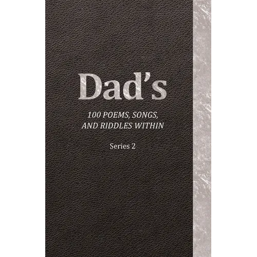 Dad's 100 Poems, Songs, and Riddles Within: Series 2 - Paperback