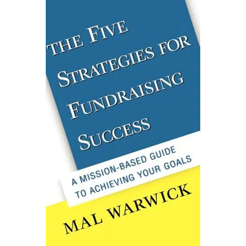 The Five Strategies for Fundraising Success: A Mission-Based Guide to Achieving Your Goals