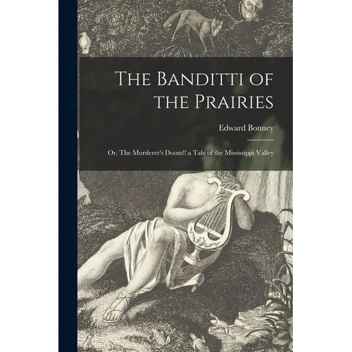 The Banditti of the Prairies; or, The Murderer's Doom!! a Tale of the Mississippi Valley - Paperback