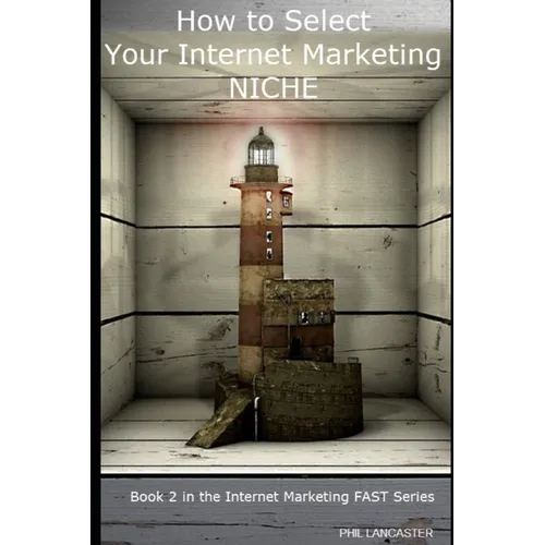 How to Select Your Internet Marketing Niche: a fundamental decision - Paperback