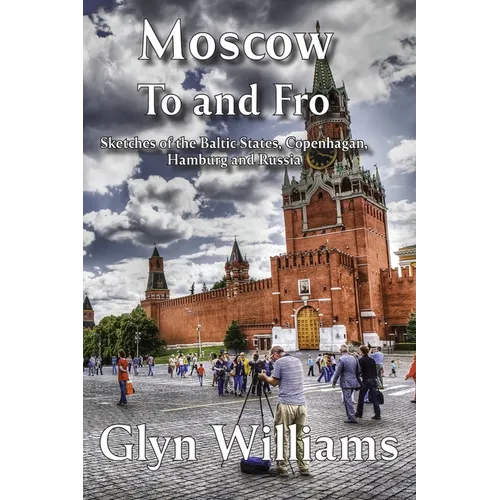 Moscow To and Fro: Sketches of the Baltic States, Copenhagan, Hamburg and Russia - Paperback