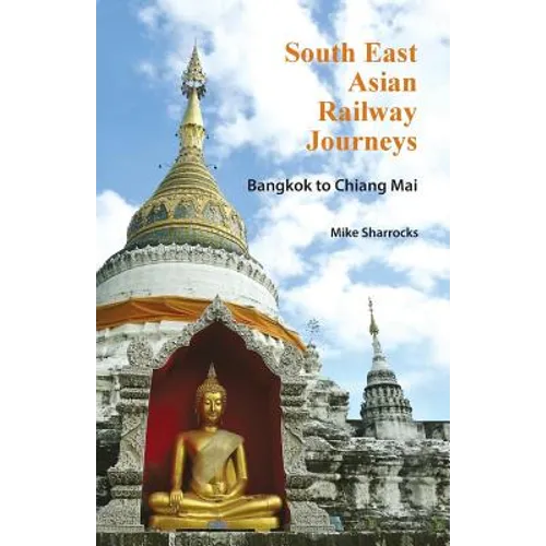 South East Asian Railway Journeys: Bangkok to Chiang Mai - Paperback
