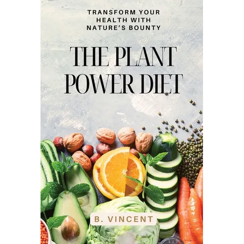 The Plant Power Diet: Transform Your Health with Nature's Bounty - Paperback
