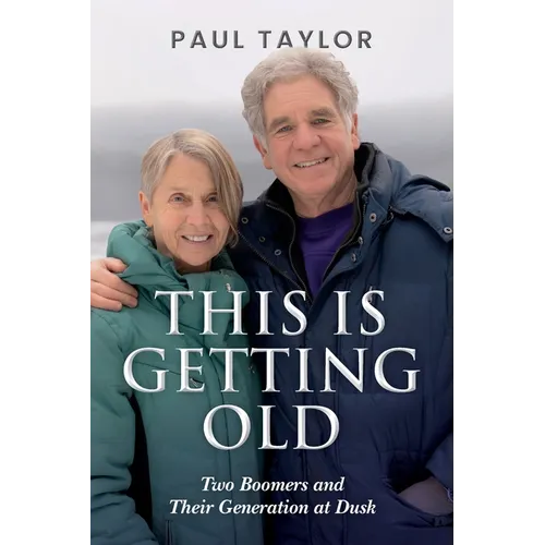 This Is Getting Old: Two Boomers and Their Generation at Dusk - Paperback