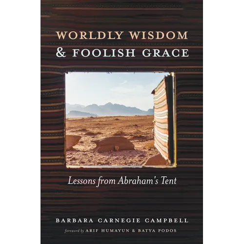 Worldly Wisdom and Foolish Grace: Lessons from Abraham's Tent - Paperback