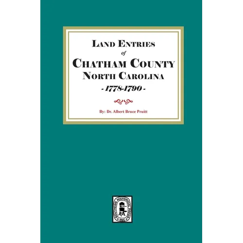 Land Entries of Chatham County, North Carolina, 1778-1790 - Paperback