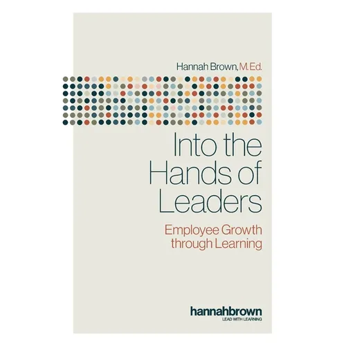 Into the Hands of Leaders: Employee Growth through Learning - Paperback