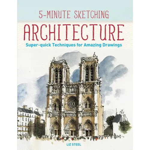 5-Minute Sketching -- Architecture: Super-Quick Techniques for Amazing Drawings - Paperback