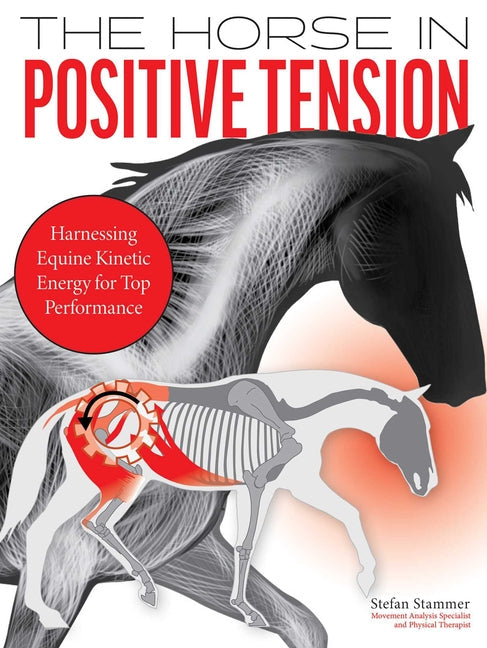The Horse in Positive Tension: Harnessing Equine Kinetic Energy for Top Performance - Hardcover