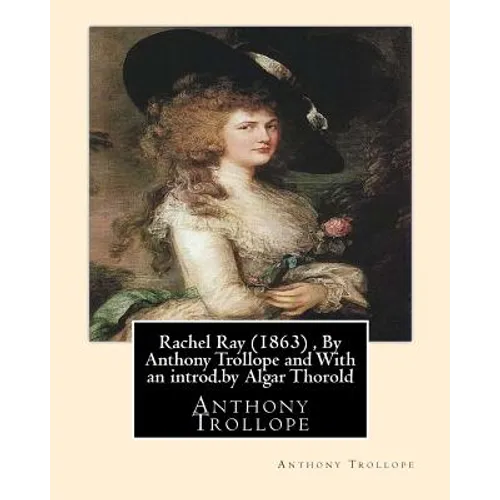Rachel Ray (1863), By Anthony Trollope and With an introd.by Algar Thorold: (Thorold, Algar Labouchere, 1866-1936) - Paperback