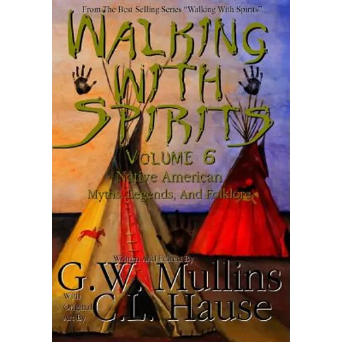 Walking With Spirits Volume 6 Native American Myths, Legends, And Folklore - Hardcover