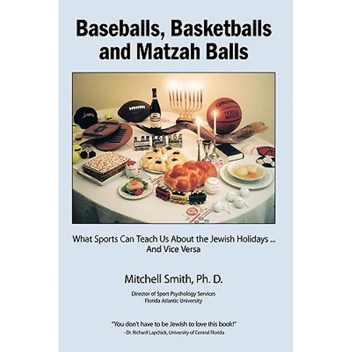 Baseballs, Basketballs and Matzah Balls: What Sports Can Teach Us About the Jewish Holidays...and Vice Versa - Hardcover