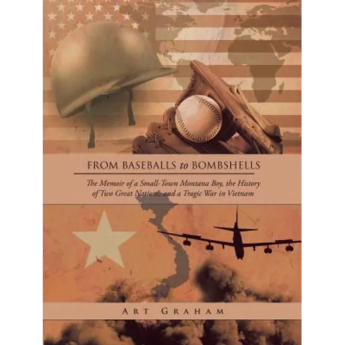 From Baseballs to Bombshells: The Memoir of a Small-Town Montana Boy, the History of Two Great Nations, and a Tragic War in Vietnam - Paperback
