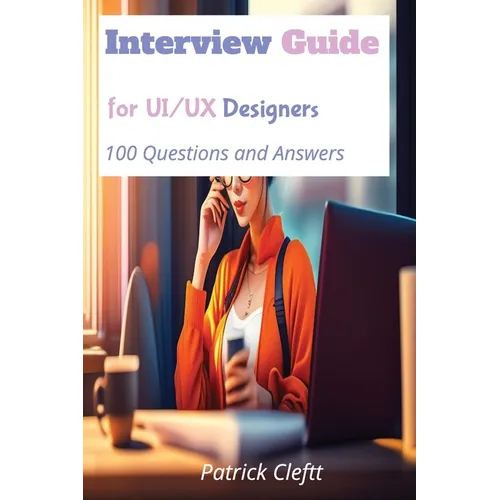 Interview Guide for UI/UX designers: 100 Questions and Answers - Paperback