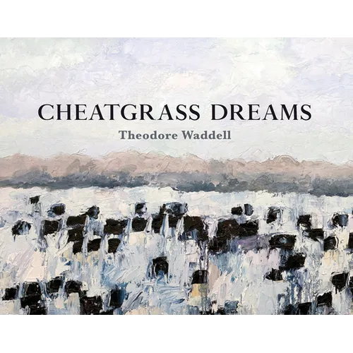 Cheatgrass Dreams - Hardcover