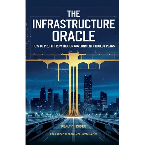 The Infrastructure Oracle: How to Profit from Hidden Government Project Plans - Paperback