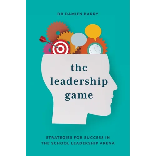 The Leadership Game: Strategies for Success in the School Leadership Arena - Paperback