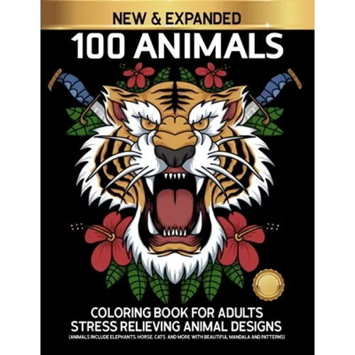 100 Animals Coloring Book for Adults Stress Relieving Animal Designs Includes Elephants, Horse, Cats and more.: Adults colouring book with Owls, Lions - Paperback