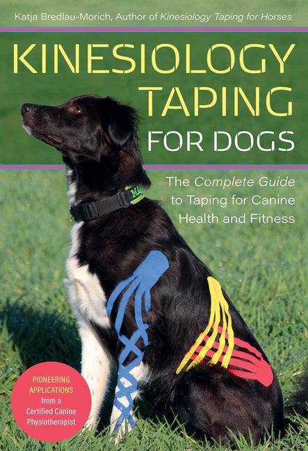 Kinesiology Taping for Dogs: The Complete Guide to Taping for Canine Health and Fitness - Paperback