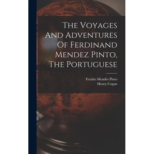 The Voyages And Adventures Of Ferdinand Mendez Pinto, The Portuguese - Hardcover