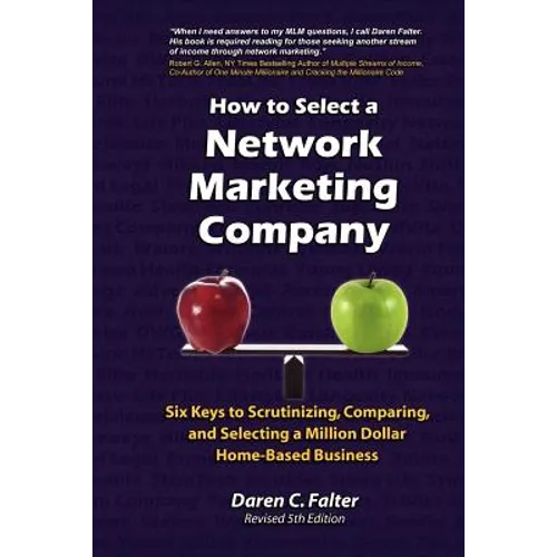 How to Select a Network Marketing Company: Six Keys to Scrutinizing, Comparing, and Selecting a Million-Dollar Home-Based Business - Paperback
