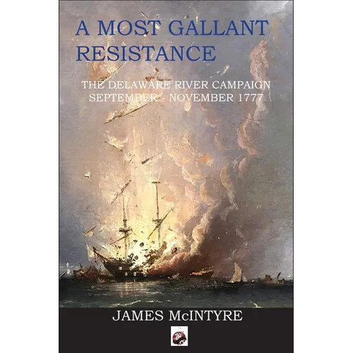 A Most Gallant Resistance: The Delaware River Campaign, September-November 1777 - Paperback