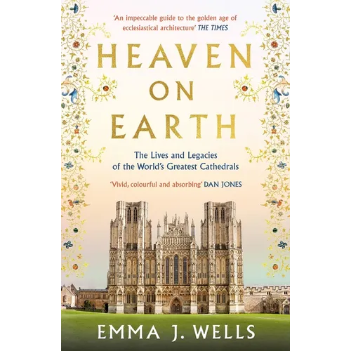 Heaven on Earth: The Lives and Legacies of the World's Greatest Cathedrals - Paperback